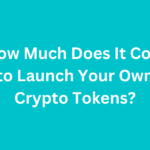 How Much Does It Cost to Launch Your Own Crypto Tokens